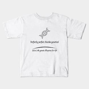 Perfectly perfect thanks genetics! Kids T-Shirt